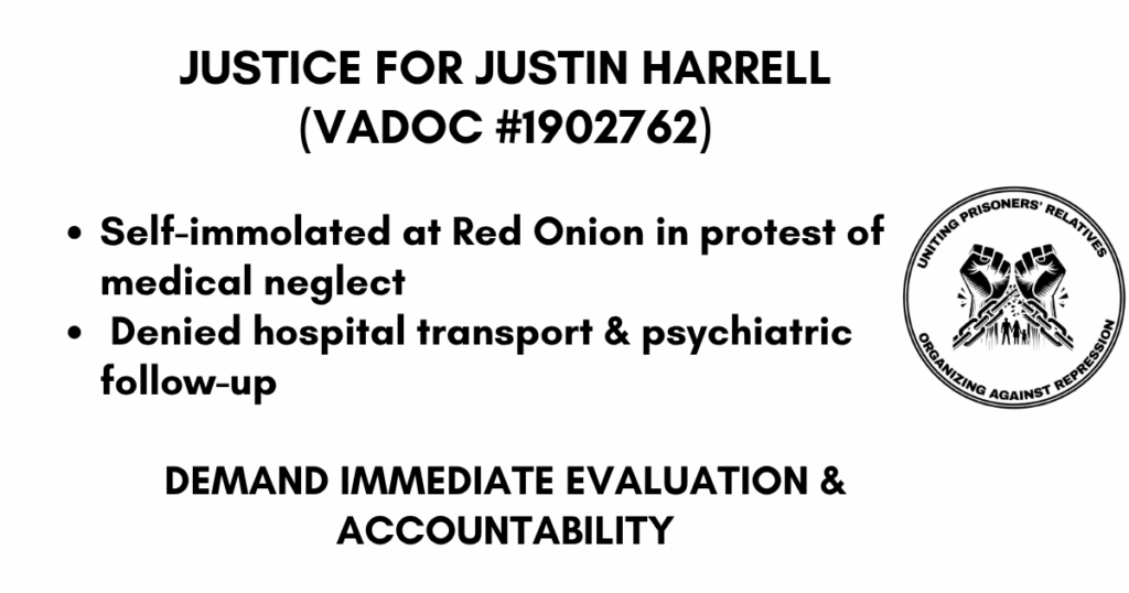 Black-and-white graphic reading “Justice for Justin Harrell (VADOC #1902762)” with two bullet points—“Self-immolated at Red Onion in protest of medical neglect” and “Denied hospital transport & psychiatric follow-up”—followed by “DEMAND IMMEDIATE EVALUATION & ACCOUNTABILITY” and the Uniting Prisoners’ Relatives logo on the right.